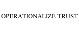 OPERATIONALIZE TRUST trademark