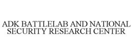 ADK BATTLELAB AND NATIONAL SECURITY RESEARCH CENTER trademark