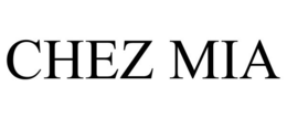 CHEZ MIA trademark
