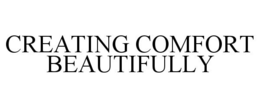 CREATING COMFORT BEAUTIFULLY trademark