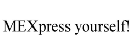 MEXPRESS YOURSELF! trademark