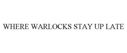 WHERE WARLOCKS STAY UP LATE trademark