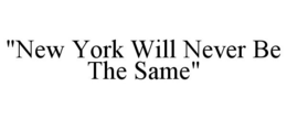 "NEW YORK WILL NEVER BE THE SAME" trademark