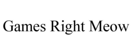 GAMES RIGHT MEOW trademark