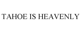 TAHOE IS HEAVENLY trademark