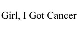 GIRL, I GOT CANCER trademark