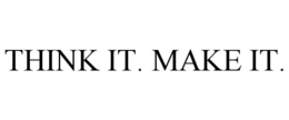 THINK IT. MAKE IT. trademark