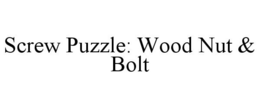 SCREW PUZZLE: WOOD NUT & BOLT trademark