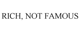 RICH, NOT FAMOUS trademark
