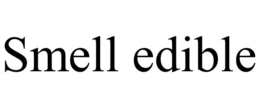 SMELL EDIBLE trademark