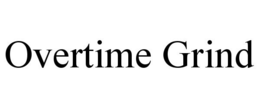 OVERTIME GRIND trademark