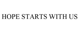 HOPE STARTS WITH US trademark