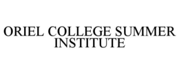 ORIEL COLLEGE SUMMER INSTITUTE trademark