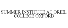 SUMMER INSTITUTE AT ORIEL COLLEGE OXFORD trademark