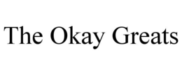 THE OKAY GREATS trademark