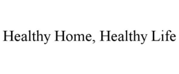 HEALTHY HOME, HEALTHY LIFE trademark