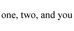 ONE, TWO, AND YOU trademark
