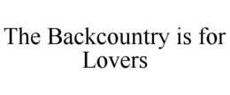 THE BACKCOUNTRY IS FOR LOVERS trademark