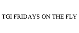 TGI FRIDAYS ON THE FLY trademark