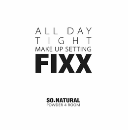 ALL DAY TIGHT MAKE UP SETTING FIXX SO.NATURAL POWDER 4 ROOM trademark
