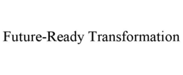 FUTURE-READY TRANSFORMATION trademark