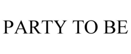 PARTY TO BE trademark