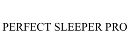 PERFECT SLEEPER PRO trademark