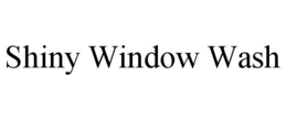 SHINY WINDOW WASH trademark