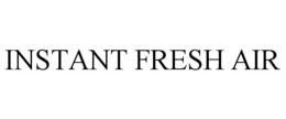 INSTANT FRESH AIR trademark