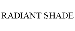 RADIANT SHADE trademark