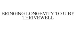 BRINGING LONGEVITY TO U BY THRIVEWELL trademark