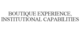 BOUTIQUE EXPERIENCE, INSTITUTIONAL CAPABILITIES trademark