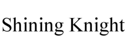 SHINING KNIGHT trademark