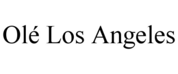 OLÉ LOS ANGELES trademark