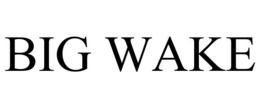 BIG WAKE trademark
