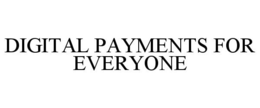 DIGITAL PAYMENTS FOR EVERYONE trademark