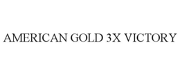AMERICAN GOLD 3X VICTORY trademark