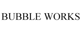 BUBBLE WORKS trademark