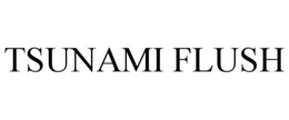 TSUNAMI FLUSH trademark