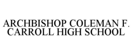 ARCHBISHOP COLEMAN F. CARROLL HIGH SCHOOL trademark