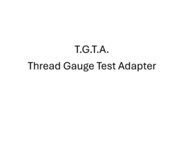 T.G.T.A. THREAD GAUGE TEST ADAPTER trademark