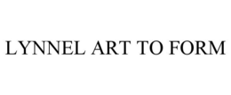 LYNNEL ART TO FORM trademark