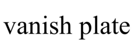 VANISH PLATE trademark