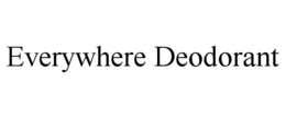 EVERYWHERE DEODORANT trademark
