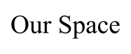 OUR SPACE trademark