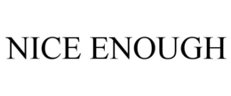 NICE ENOUGH trademark
