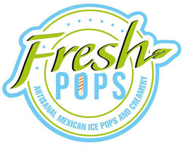 FRESH POPS MEXICAN ARTISANAL ICE POPS AND CREAMERY trademark