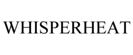 WHISPERHEAT trademark