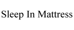 SLEEP IN MATTRESS trademark