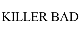 KILLER BAD trademark